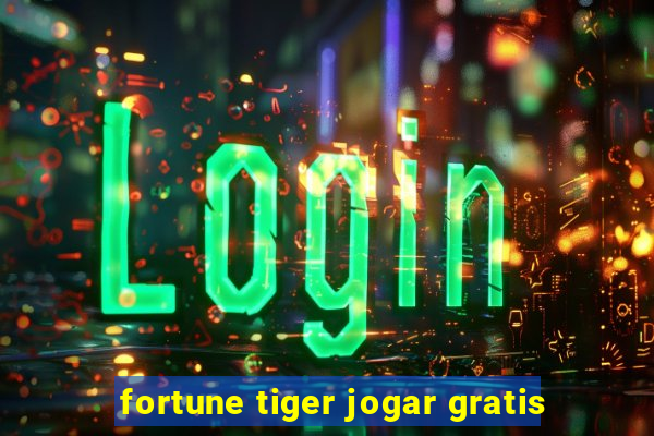 fortune tiger jogar gratis